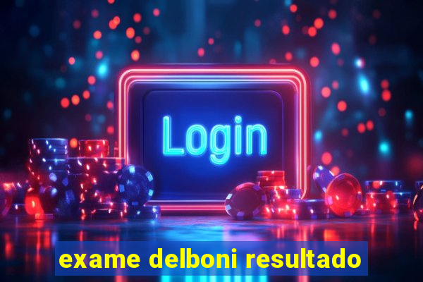 exame delboni resultado